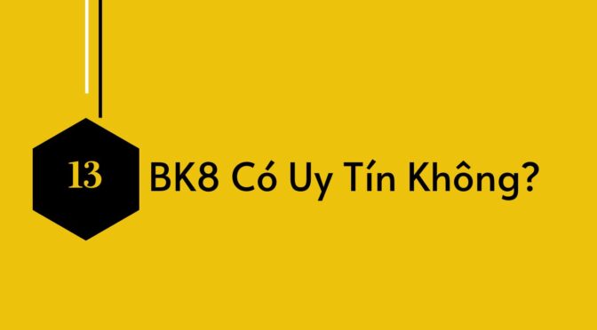 BK8 có uy tín không?