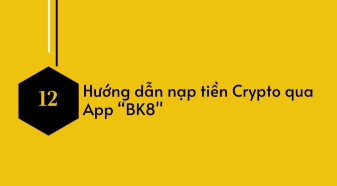 Hướng dẫn gửi tiền Crypto qua app bk8